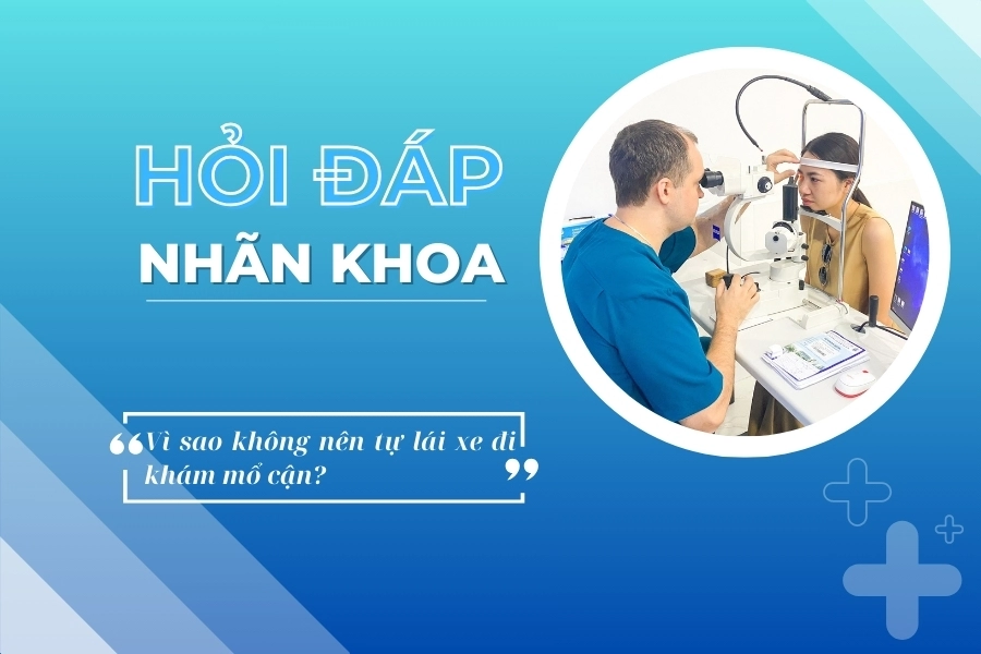 Hỏi đáp nhãn khoa: Vì sao không nên tự lái xe khi đi khám mổ cận?