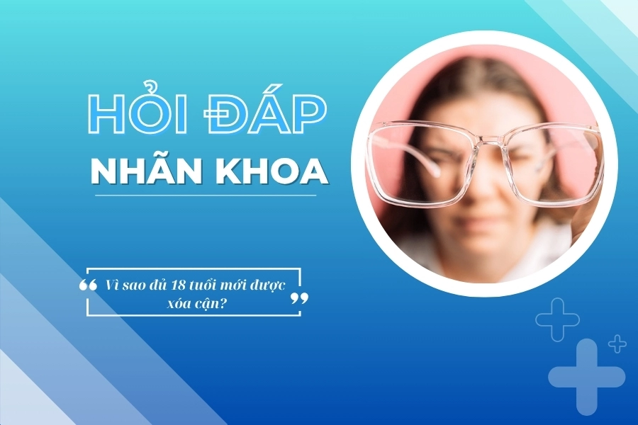 Hỏi đáp nhãn khoa: Vì sao đủ 18 tuổi mới được xóa cận?