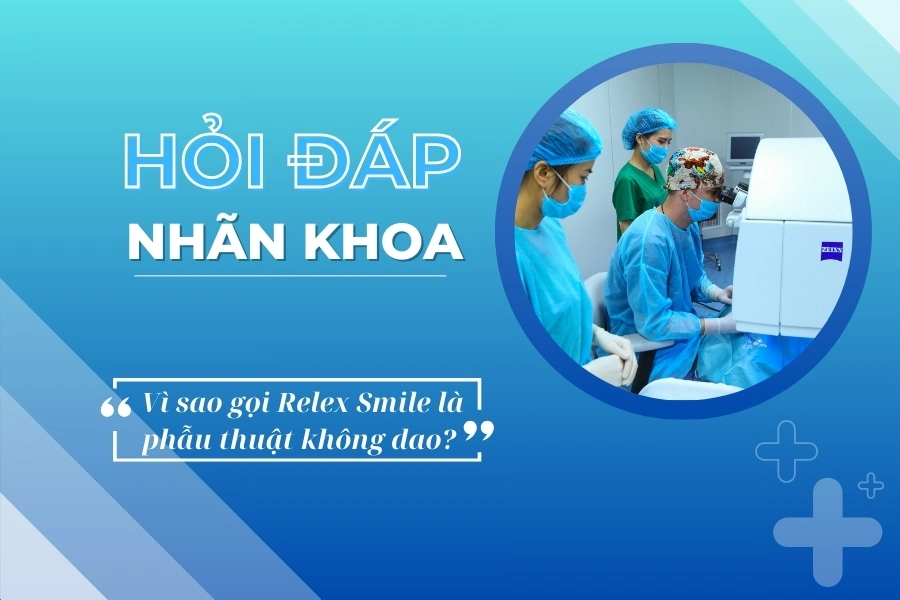 Hỏi đáp nhãn khoa: Vì sao gọi xóa cận Relex Smile là phẫu thuật không dao?