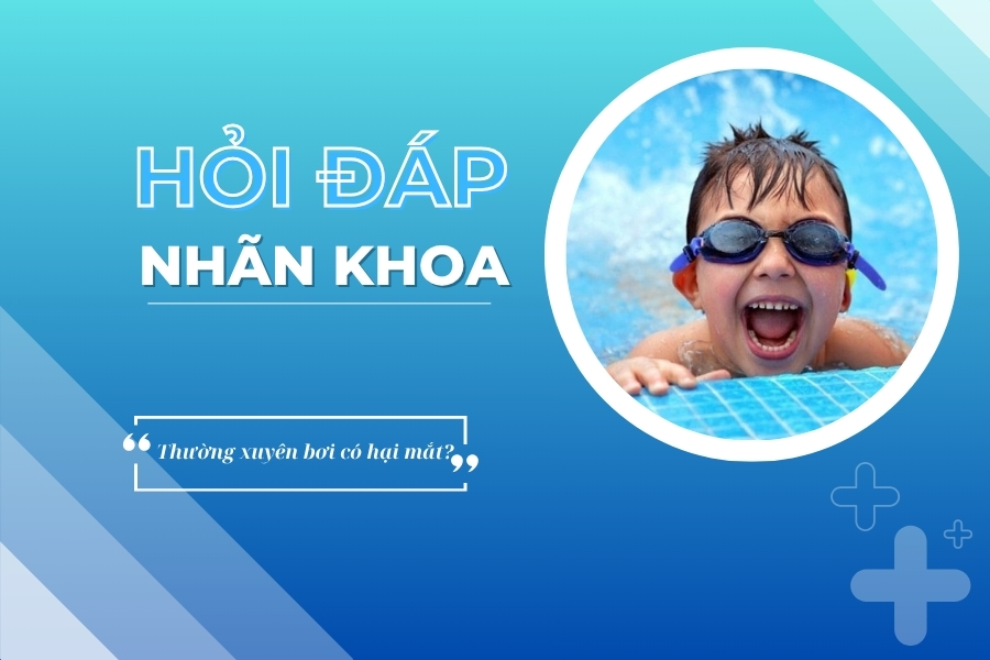 Hỏi đáp nhãn khoa: Thường xuyên bơi có hại mắt?