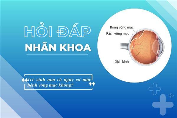 Hỏi đáp nhãn khoa: Trẻ sinh non có nguy cơ mắc bệnh võng mạc không?