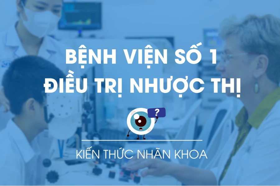 Bệnh viện top 1 điều trị Nhược thị với khóa tập phục hồi chức năng mắt trẻ em