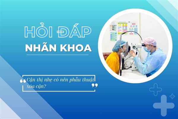 Hỏi đáp nhãn khoa: Cận thị nhẹ có nên mổ cận?