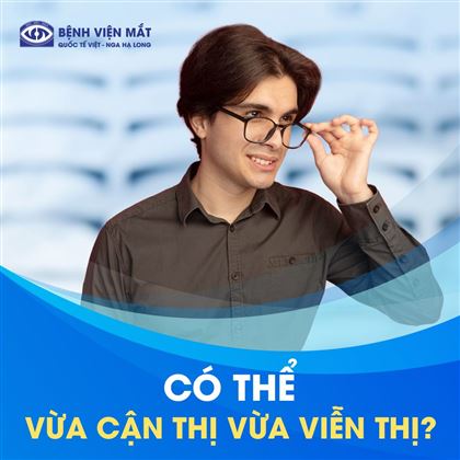 Giải đáp: Bệnh nhân có thể mắc cùng lúc cận thị và viễn thị?