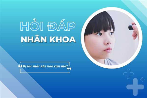 Hỏi đáp nhãn khoa: Bị lác mắt khi nào cần mổ?