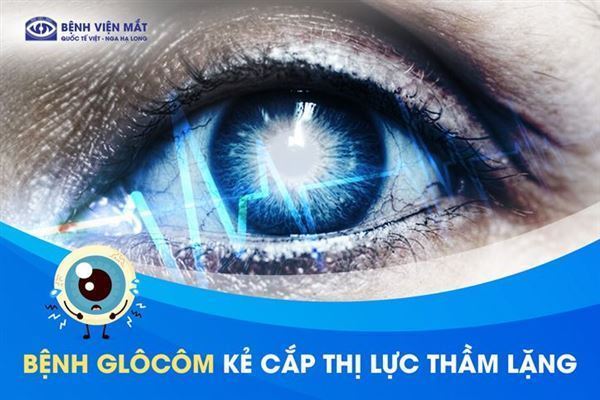 Vì sao bệnh Glôcôm được ví như kẻ đánh cắp thị lực thầm lặng