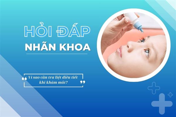 Hỏi đáp nhãn khoa: Vì sao cần tra liệt điều tiết khi khám mắt?